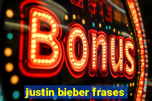 justin bieber frases